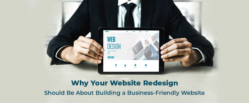 Why Your Website Redesign Should Be About Building a Business-Friendly Website